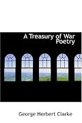 A Treasury of War Poetry: British and American Poems of the World War 1914-1917