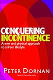 Conquering Incontinence: A New and Physical Approach to a Freer Lifestyle