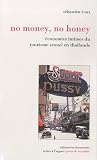 No money, no honey : Economies intimes du tourisme sexuel en tha�lande