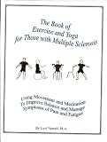 The Book of Exercise and Yoga for Those with Multiple Sclerosis: Using Movement and Meditation to Improve Balance and Manage Symptoms of Pain and Fatigue