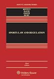 Sports Law & Regulation: Cases Materials & Problems, Third Edition (Aspen Casebook)