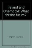 Ireland and Chernobyl : what for the future?