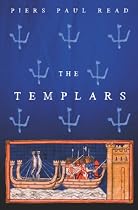 The Templars: The Dramatic History of the Knights Templar, the Most Powerful Military Order of the Crusades