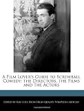 A Film Lover's Guide to Screwball Comedy: the Directors, the Films and the Actors