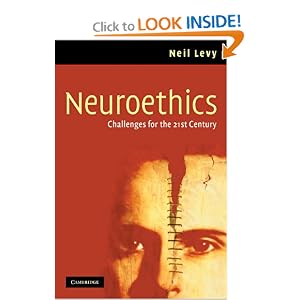 Neuroethics: Challenges for the 21st Century Neil Levy