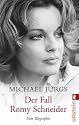 Der Fall Romy Schneider: Eine Biographie