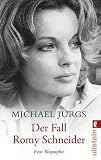 Der Fall Romy Schneider: Eine Biographie - Michael J&uuml;rgs