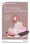 Un massage pour mon b�b� : Tous les bienfaits des massages, expliqu�s pas � pas !