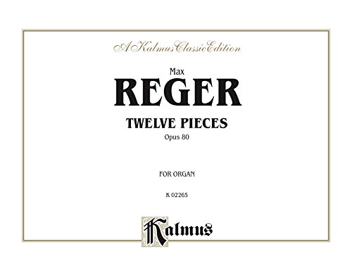 Twelve Pieces, Op. 80: For Organ (Kalmus Edition)