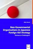 Non-governmental Organisations in Japanese Foreign Aid Strategy: Partners or Challengers?-
