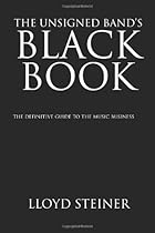 The Unsigned Band's Black Book: The Definitive Guide To The Music Business The Unsigned Band's Black Book: The Definitive Guide To The Music Business