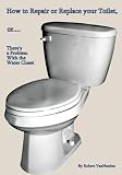 How to Repair or Replace Your Toilet