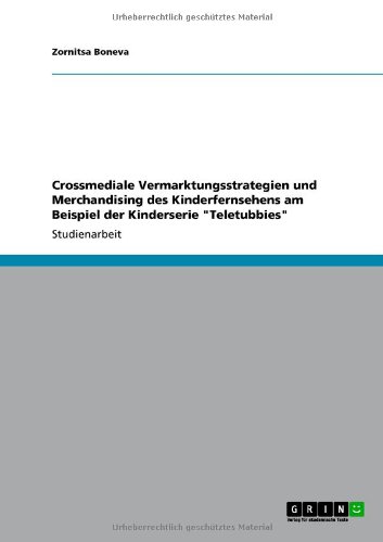 Crossmediale Vermarktungsstrategien Und Merchandising Des Kinderfernsehens Am Beispiel Der Kinderserie Teletubbies
