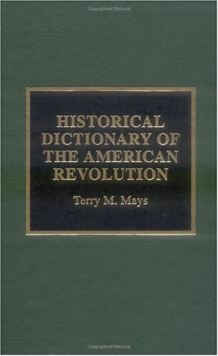 Historical Dictionary of the American Revolution (Historical Dictionaries of War, Revolution, and Civil Unrest)