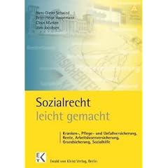 Sozialrecht leicht gemacht: Kranken-, Pflege- und Unfallversicherung, Rente, Arbeitslosenversicherung, Grundsicherung, Sozialhilfe