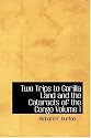 Two Trips to Gorilla Land and the Cataracts of the Congo  Volume 1