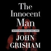 The Innocent Man: Murder and Injustice in a Small Town | [John Grisham]