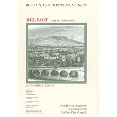 Belfast, 1840 to 1900: Pt. 2 (Irish Historic Towns Atlas)