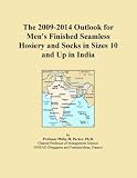 The 2009-2014 Outlook for Men`s Finished Seamless Hosiery and Socks in Sizes 10 and Up in India