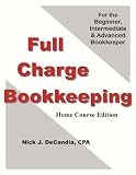 Full Charge Bookkeeping, HOME STUDY COURSE EDITION, For the Beginner, Intermediate, & Advanced Bookkeeper