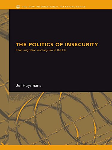 The Politics of Insecurity: Fear, Migration and Asylum in the EU (New International Relations)