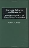 Searches, Seizures, and Warrants: A Reference Guide to the United States Constitution (Reference Guides to the United States Constitution)