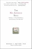 The No Asshole Rule: Building a Civilized Workplace and Surviving One That Isn't