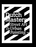 Dutch Masters: Street Art and Urban Painting