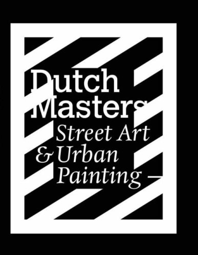 Dutch Masters: Street Art and Urban Painting