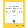 Latin Syntax By Diagrams, With First Year Latin: Caesar's Gallic War Book 1 (1911) by George W. Lewis