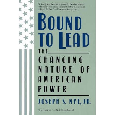 [(Bound to Lead: Changing Nature of American Power )] [Author: Jr. Joseph S. Nye] [Aug-1991]