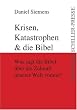 Krisen, Katastrophen & die Bibel: Was sagt die Bibel �ber die Zukunft unserer Welt voraus?
