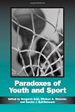 Paradoxes of Youth and Sport (Suny Series on Sport, Culture, and Social Relations)