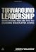 Turnaround Leadership: Making Decisions, Rebuilding Trust and Delivering Results after a Crisis