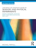 The effective teacher's guide to sensory and physical impairments : sensory, orthopaedic, motor and health impairments, and traumatic brain injury