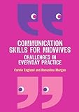 Communication skills for midwives : challenges in everyday practice
