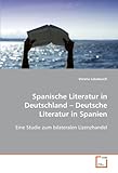 Spanische Literatur in Deutschland ��� Deutsche Literatur in Spanien: Eine Studie zum bilateralen Lizenzhandel (German Edition)