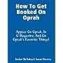 How to Get Booked on Oprah, in O Magazine, and on Oprah's Favorite Things