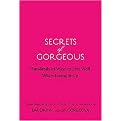 Secrets of Gorgeous (Hundreds of Ways to Live Well While Living It Up) (Hardcover)