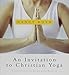 An Invitation to Christian Yoga: With Instructional CD