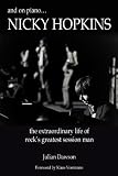 And on Piano ...Nicky Hopkins: The Extraordinary Life of Rocks Greatest Session Man