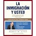 La Inmigracion y Usted: Como Navegar Por el Laberinto Legal y Triunfar [SPA-INMIGRACION Y USTED] [Spanish Edition]