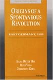 Origins of a Spontaneous Revolution: East Germany, 1989 (Economics, Cognition, and Society)