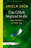Produkt-Bild: Das Gl&uuml;ck beginnt in dir: Gute Gedanken f&uuml;r jeden Tag