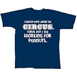 I Should Have Joined the Circus, I Like Working For Peanuts T-Shirt