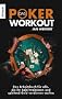 Das Poker-Workout: Das Arbeitsbuch f�r alle, die ihr Spiel trainieren und spielend Geld verdienen wollen