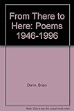 From there to here : poems, 1946-1996
