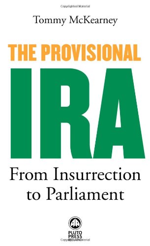 The Provisional IRA: From Insurrection to Parliament