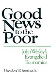 Buy : Good News to the Poor: John Wesley`s Evangelical Economics