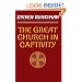 The Great Church in Captivity: A Study of the Patriarchate of Constantinople from the Eve of the Turkish Conquest to the Greek War of Independence